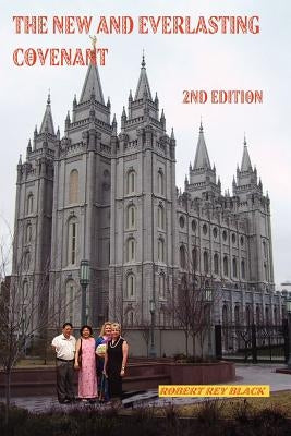 The New and Everlasting Covenant: 2nd Edition by Black, Robert Rey