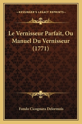 Le Vernisseur Parfait, Ou Manuel Du Vernisseur (1771) by Delormois, Fondo Cicognara