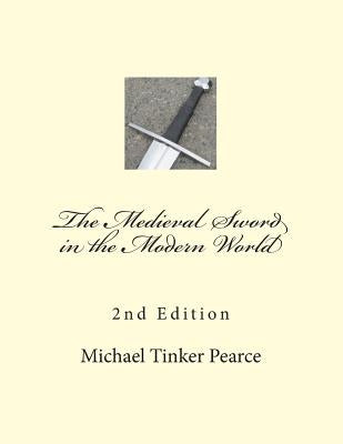 The Medieval Sword in the Modern World by Pearce, Michael Tinker