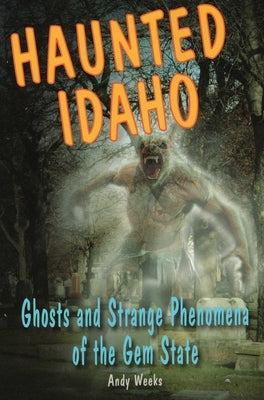 Haunted Idaho by Weeks, Andy