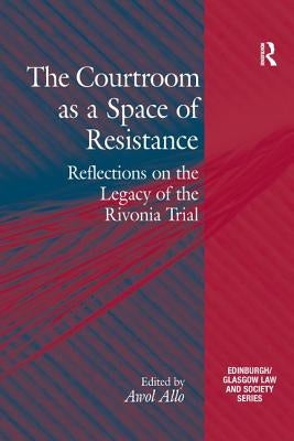 The Courtroom as a Space of Resistance: Reflections on the Legacy of the Rivonia Trial by Allo, Awol