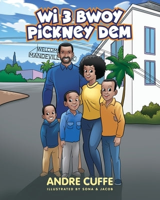 Wi 3 Bwoy Pickney Dem: Our 3 Boys by Cuffe, Andre