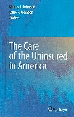 The Care of the Uninsured in America by Johnson, Nancy J.