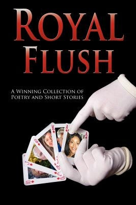 Outskirts Press Presents Royal Flush: A Winning Collection of Poetry and Short Stories by Outskirts Press