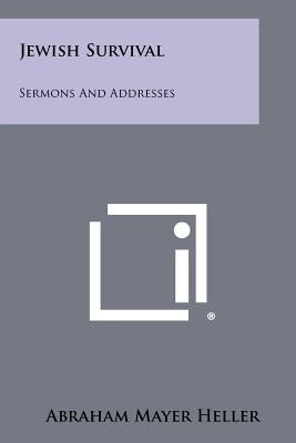 Jewish Survival: Sermons and Addresses by Heller, Abraham Mayer