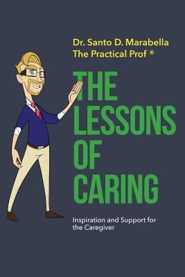 The Lessons of Caring: Inspiration and Support for Caregivers by Marabella, Santo D.