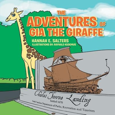 The Adventures of Gia the Giraffe by Salters, Hannah E.