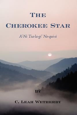 The Cherokee Star by Wetherby, C. Leah