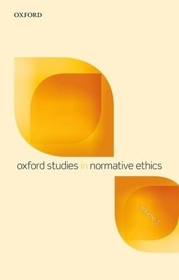 Oxford Studies in Normative Ethics, Volume 5 by Timmons, Mark