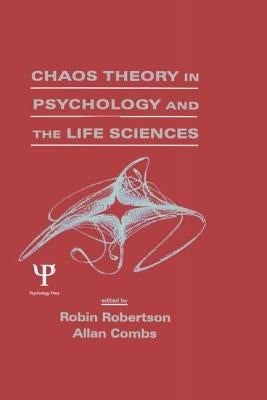 Chaos theory in Psychology and the Life Sciences by Robertson, Robin