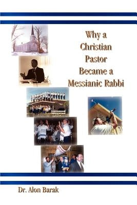 Why a Christian Pastor Became a Messianic Rabbi by Barak, Alon