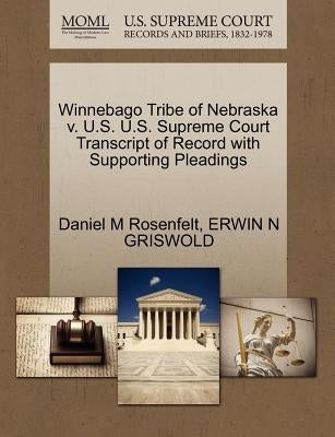 Winnebago Tribe of Nebraska V. U.S. U.S. Supreme Court Transcript of Record with Supporting Pleadings by Rosenfelt, Daniel M.