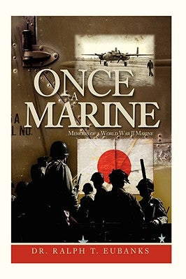 Once a Marine: Memoirs of a World War II Marine by Eubanks, Ralph T.