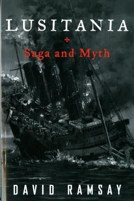 Lusitania: Saga and Myth by Ramsay, David