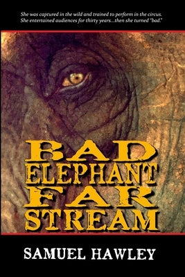 Bad Elephant Far Stream by Hawley, Samuel