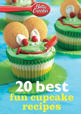 Betty Crocker 20 Best Fun Cupcake Recipes by Betty Crocker