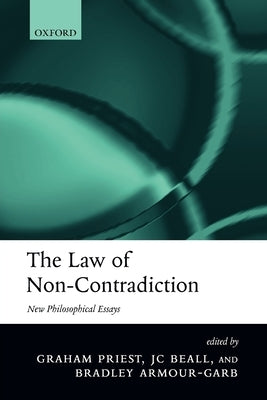 The Law of Non-Contradiction: New Philosophical Essays by Priest, Graham