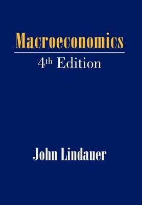 Macroeconomics: 4th Edition by Lindauer, John