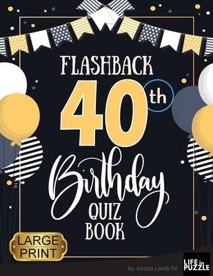 Flashback 40th Birthday Quiz Book Large Print: Turning 40 Humor and Mixed Puzzles for Adults Born in the 1980s by Lamb, Jordan