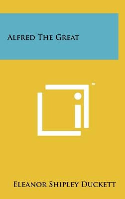 Alfred The Great by Duckett, Eleanor Shipley