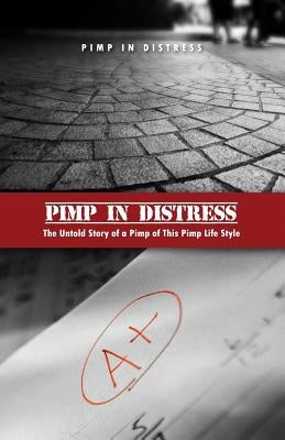 Pimp in Distress: The Untold Story of a Pimp of This Pimp Life Style by Pimp in Distress