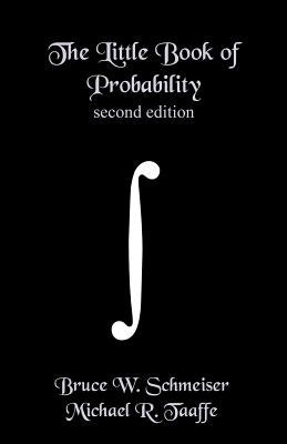 The Little Book of Probability - second edition: Essentials of Probability for Stochastic Processes and Simulation by Schmeiser, Bruce W.