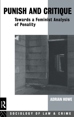 Punish and Critique: Towards a Feminist Analysis of Penality by Howe, Adrian