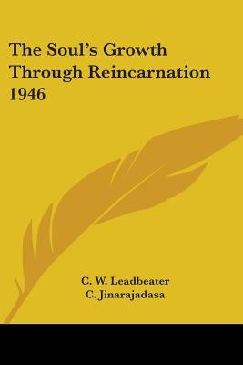 The Soul's Growth Through Reincarnation 1946 by Leadbeater, C. W.