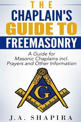 The Chaplain's Guide to Freemasonry by Shapira, J. a.