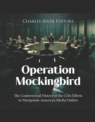 Operation Mockingbird: The Controversial History of the CIA's Efforts ...
