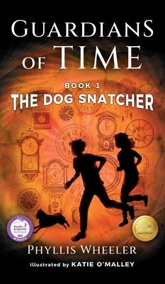 The Dog Snatcher, Guardians of Time Book 1: A children's fantasy adventure by Wheeler, Phyllis