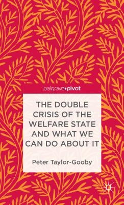 The Double Crisis of the Welfare State and What We Can Do about It by Taylor-Gooby, P.