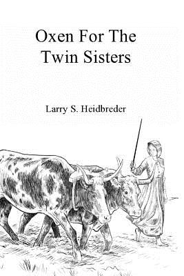Oxen for the Twin Sisters by Heidbreder, Larry S.