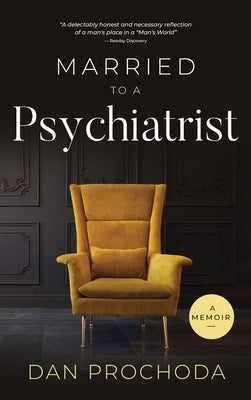 Married to a Psychiatrist: A memoir by Prochoda, Dan