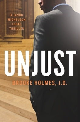 Unjust: A Jason Michelson Legal Thriller by Holmes J. D., Brooke