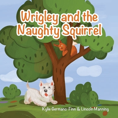 Wrigley and the Naughty Squirrel by Germano-Finn, Kylie