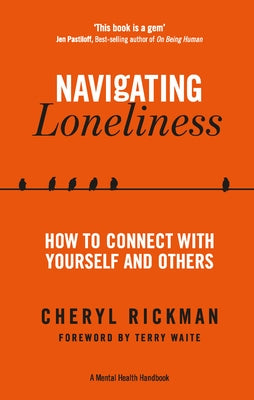 Navigating Loneliness: How to Connect with Yourself and Others by Rickman, Cheryl