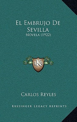 El Embrujo De Sevilla: Novela (1922) by Reyles, Carlos