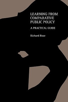 Learning From Comparative Public Policy: A Practical Guide by Rose, Richard