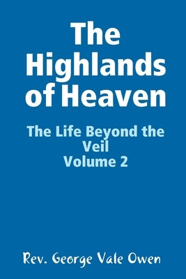 The Highlands of Heaven by Vale Owen, George