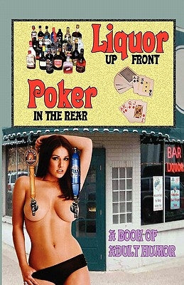 LIQUOR UP FRONT, POKER IN THE REAR - A Book of Adult Humor by Hunt, Mike