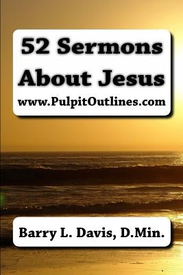 52 Sermons About Jesus by Davis D. Min, Barry L.
