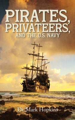 Pirates, Privateers, and the U.S. Navy by Hopkins, Mark