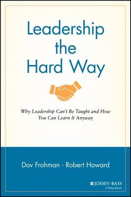 Leadership the Hard Way by Frohman, Dov