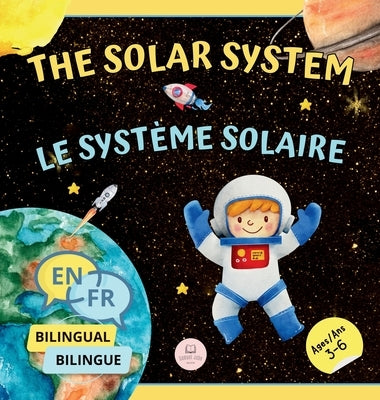 The Solar System for Bilingual Kids / Le Système Solaire Pour les Enfants Bilingues: Learn about the planets, the Sun & the Moon / Apprenez-en davanta by John, Samuel