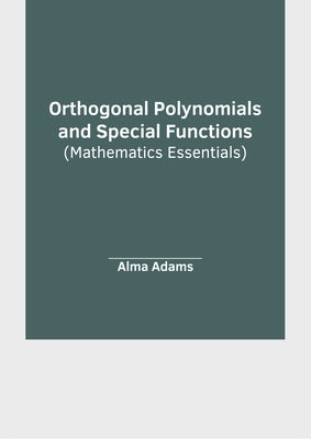 Orthogonal Polynomials and Special Functions (Mathematics Essentials) by Adams, Alma