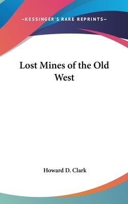Lost Mines of the Old West by Clark, Howard D.
