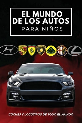 El mundo de los autos para ni?os: Libro colorido para ni?os, logotipos de marcas de autom?viles con bonitas im?genes de autom?viles de todo el mundo, by Butler, Conrad K.