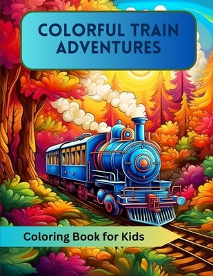 Colorful Train Adventures: Coloring Book for Kids by Hazra, A.