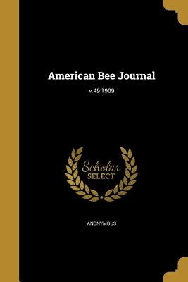 American Bee Journal; v.49 1909 by Anonymous